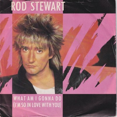 Rod Stewart   What Am I Gonna Do (I'm So In Love With You) (UK) ++ used ++