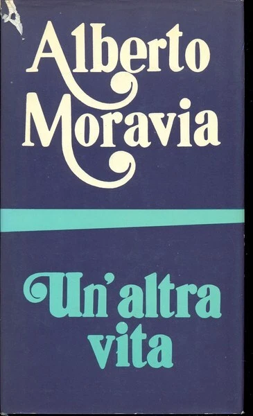 UN'ALTRA VITA MORAVIA ALBERTO BOMPIANI 1973 \ RILEGATO CON SOVRACCOPERTA - Foto 1 di 2