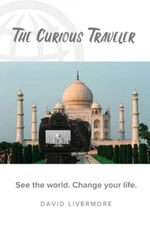 The Curious Traveler: See the world. Change your life. by David Livermore: New