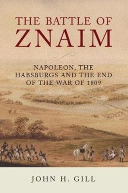 The Battle of Znaim by John H Gill (Hardback Book)