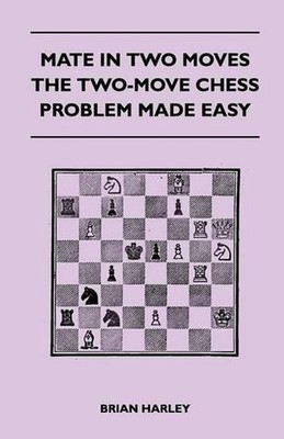 Mate In Two Moves - The Two-Move Chess Problem Made Easy by Brian Harley (Englis
