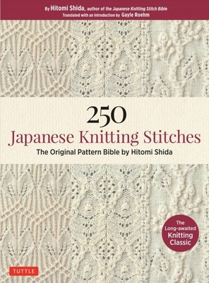 250 Japanese Knitting Stitch Patterns By Hitomi Shida The Original Pattern Bible From Japanaes Most Famous Knitting Guru By Hitomi Shida 2018