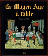 Le Moyen Age à Table, Cuisine, Gastronomie, Jours de Fête, illustré, B. Laurioux