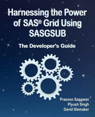 Harnessing the Power of SAS(R) Grid Using SASGSUB: The Developer's Guide by Piyu