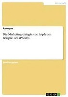 Anonym | Die Marketingstrategie Von Apple Am Beispiel Des Iphones | Taschenbuch