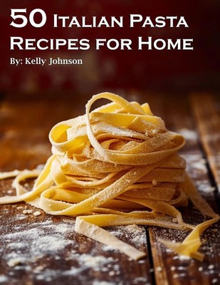 Kelly Johnson | 50 Italian Pasta Recipes for Home | Taschenbuch | Englisch