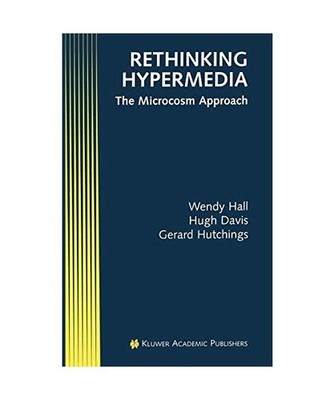 Rethinking Hypermedia: The Microcosm Approach: The Microcosm Approach, Hall, Wen