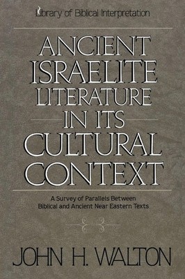 An Ancient Israelite Literature in Its Cultural Context John H. Walton Buch 1994