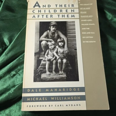 And Their Children after Them : The Legacy of Let Us Now Praise Famous Men by...