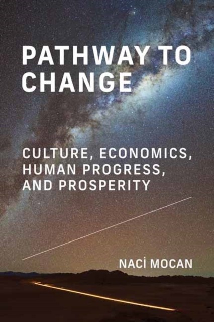 Pathway To Change : Culture, Economics, Human Progress, And Prosperity Naci Mocan - Image 4