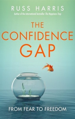 The Confidence Gap: From Fear to Freedom by Russ Harris Paperback Book