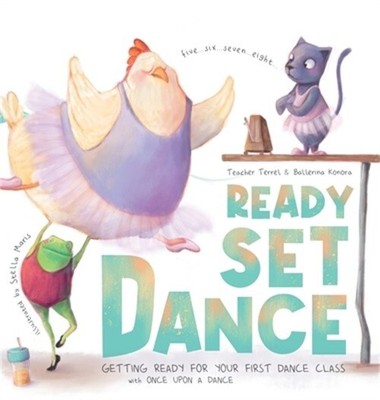Ready Set Dance: Getting Ready for Your First Dance Class (Hardback or Cased Boo