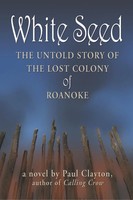 White Seed The Untold Story Of The Lost Colony Of Roanoke Paul Clayton Buch 2009