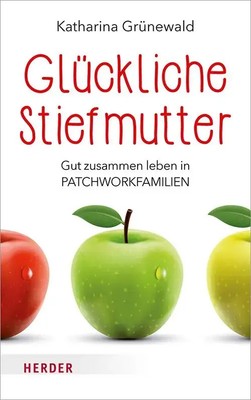 Glückliche Stiefmutter | Gut zusammen leben in Patchworkfamilien | Grünewald