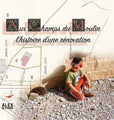 Aux Champs du Moulin: l'histoire d'une r�novation (Hardback or Cased Book)