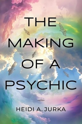 The Making of a Psychic, Jurka, Heidi A, New Book