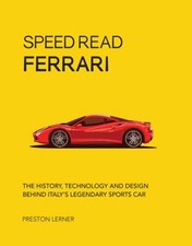 Speed Read Ferrari : The History, Technology and Design Behind It