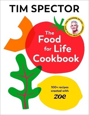 The Food For Life Cookbook: 100+ Recipes Created wit... by Spector, Tim Hardback