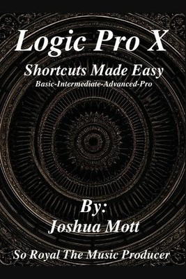 Joshua Mott/Soroyalthemusi Logic Pro X Shortcuts Made  (Taschenbuch) (US IMPORT)