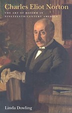 Charles Eliot Norton: The Art of Reform in Nineteenth-Century America (Becoming