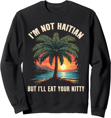 I'm Not Haitian But I'll Eat Your Kitty Coconut Tree Unisex Crewneck Sweatshirt