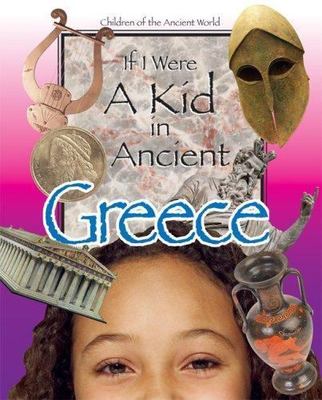 If I Were a Kid in Ancient Greece: Children of the Ancient World by Cobblestone
