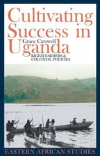 Cultivating Success in Uganda: Kigezi Farmers and Colonial Policies (Eastern Af