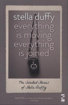 Everything Is Moving, Everything Is Joined: The Selec by Stella Duffy 1907773053