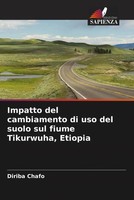 Diriba Chafo | Impatto Del Cambiamento Di Uso Del Suolo Sul Fiume Tikurwuha,...