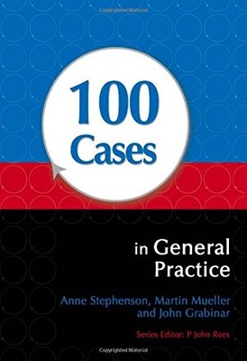100 Cases in General Practice,Anne Stephenson, Martin Mueller, J