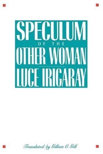 Speculum of the Other Woman: New Edition - Irigaray, Luce