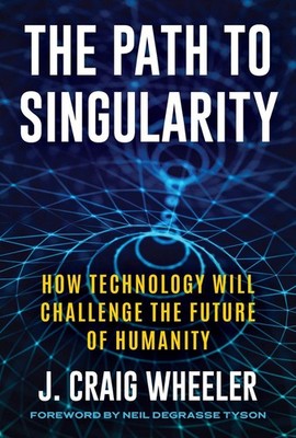 The Path to Singularity: How Technology Will Challenge the Future of Humanity by