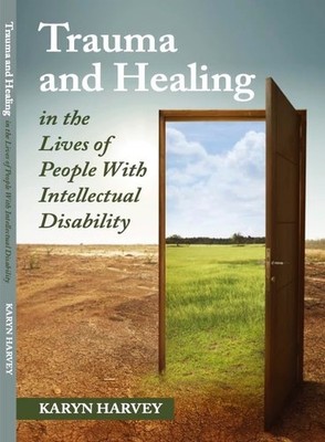 Trauma and Healing in the Lives of People With Intellectual Disability K. Harvey