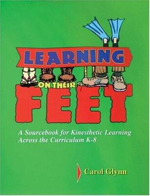 Learning on Their Feet: A Sourcebook for Kinesthetic Learning Across - VERY GOOD