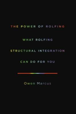The Power of Rolfing: What Rolfing Structural Integration Can Do For You