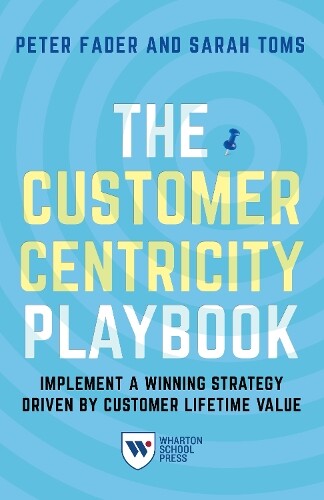Peter Fader Sarah E. Toms The Customer Centricity Playbook (Tascabile)
