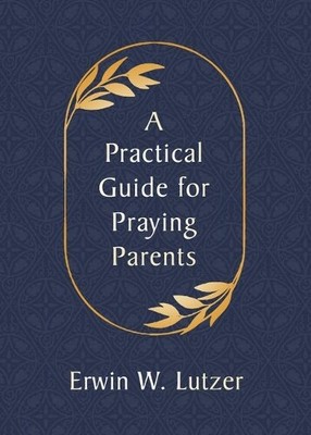 Erwin W. Lutzer Practical Guide for Praying Parents, A (Paperback)