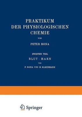 Praktikum der Physiologischen Chemie: Zweiter Teil Blut ? Harn by Peter Rona (Ge