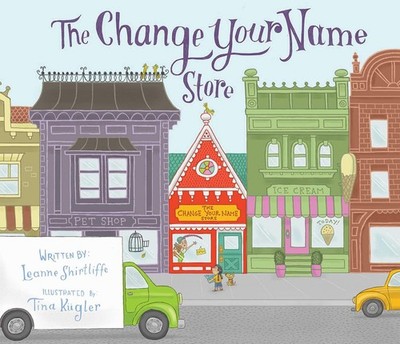 The Change Your Name Store - hardcover Shirtliffe, Leanne|Kügler, Tina