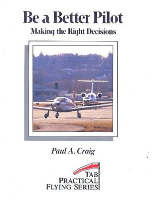 Be a Better Pilot: Making the Right De... by Craig, Paul A. Paperback / softback