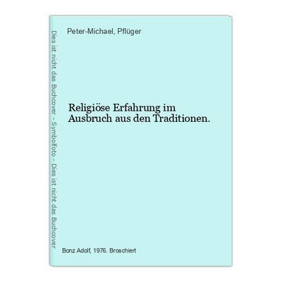 Religiöse Erfahrung im Ausbruch aus den Traditionen. Peter-Michael und Pflüger
