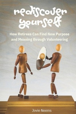 Rediscover Yourself: How Retirees Can Stay Purposeful and Relevant Through Volun