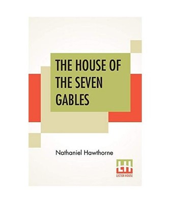 The House Of The Seven Gables, Nathaniel Hawthorne