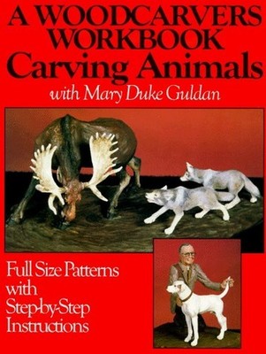Woodcarvers' Workbook: Carving Animals with Mary by Guldan, Mary Duke 1565230337