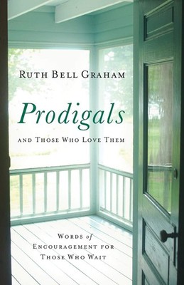 Prodigals and Those Who Love Them: Words of Encouragement for Those Who Wait...