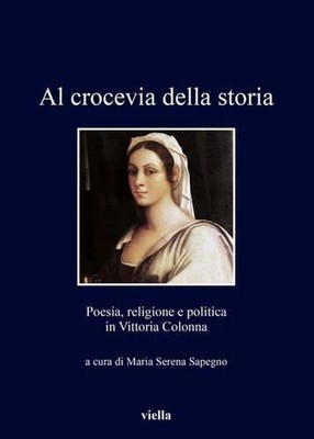 Al Crocevia Della Storia: Poesia, Religione E Politica in Vittoria Colonna by Ab