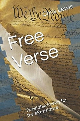 FREE VERSE: TWEETABLE POETRY FOR THE #RESISTANCE By Chris Lewis **BRAND NEW**