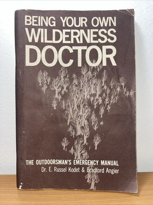 Being Your Own Wilderness Doctor By Dr. E. Russell Kodet 1968 First Edition
