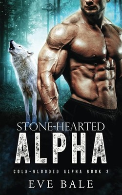 Stone-Hearted Alpha: A Wolf Shifter Romance (Cold-Blooded Alpha Book 3)
