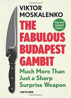 THE FABULOUS BUDAPEST GAMBIT: MUCH MORE THAN JUST A SHARP By Viktor Moskalenko